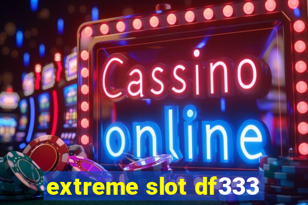 extreme slot df333